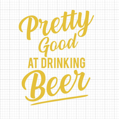 Pretty Good At Drinking Beer SVG Saying