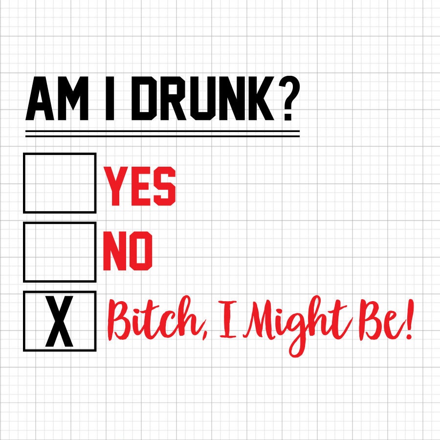 Am I Drunk Svg Saying