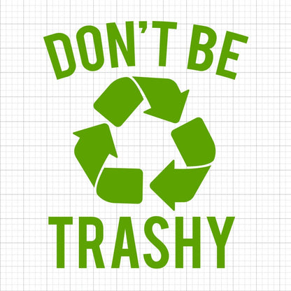Don't Be Trashy SVG Saying