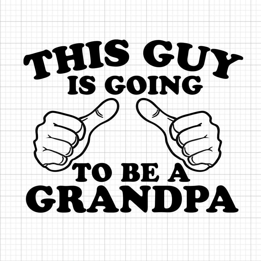 This Guy Is Going To Be A Grandpa SVG Saying