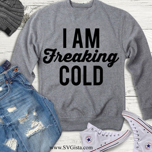 I Am Freaking Cold SVG Saying
