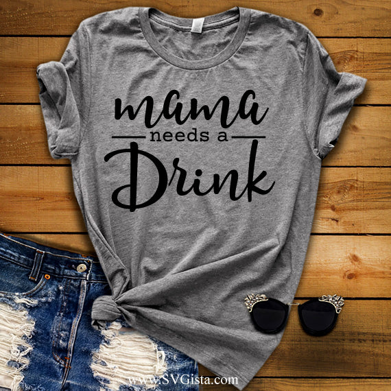 Mama Needs A Drink SVG Saying